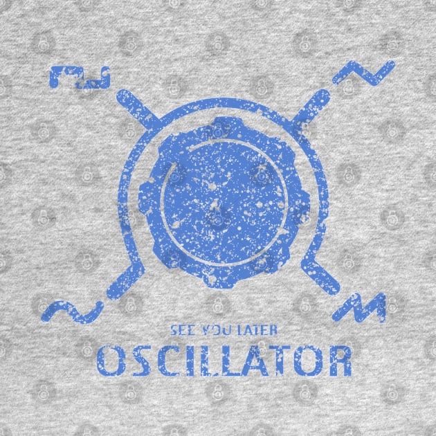 Funny Synthesizer quote "See you Later Oscillator" for synth musician by Mewzeek_T